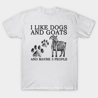 I Like Dogs And Goats And Maybe 3 People T-Shirt